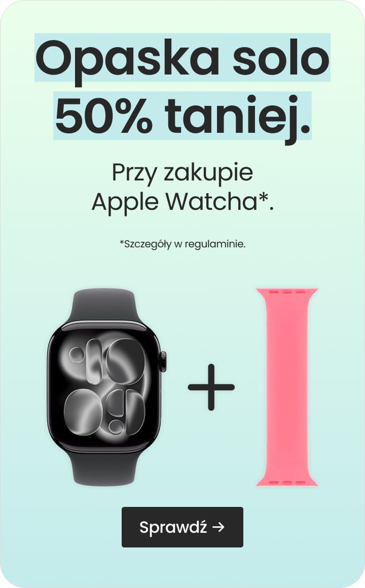 Opaska solo 50% taniej przy zakupie Apple Watcha