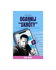 Kurs "Ogarnij Skróty na swoim iPhonie/iPadzie" - dostęp do kursu przez 1 rok