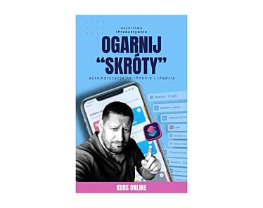 Kurs "Ogarnij Skróty na swoim iPhonie/iPadzie" - dostęp do kursu przez 2 lata