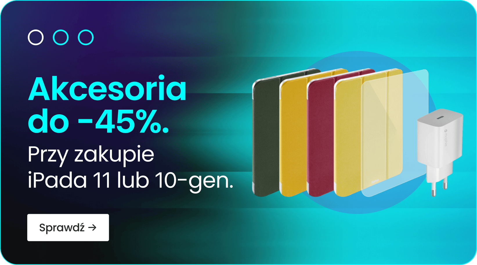 Akcesoria do -45% przy zakupie iPada 11 lub 10-gen.