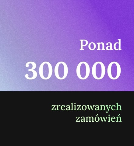 Ponad 300 000 zrealizowanych zam&oacute;wień