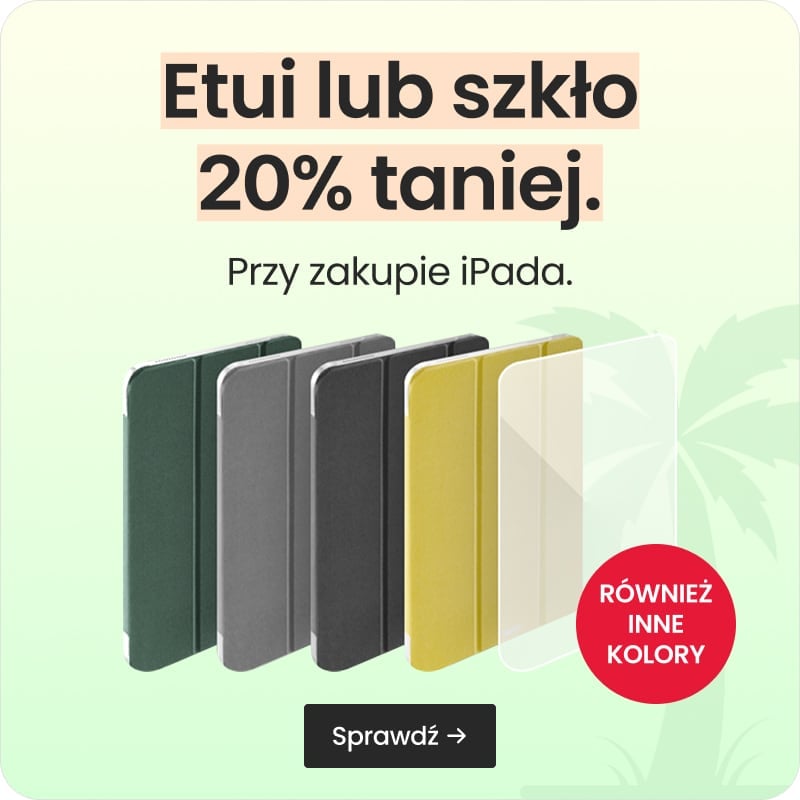 Etui lub szkło 20% taniej przy zakupie iPada