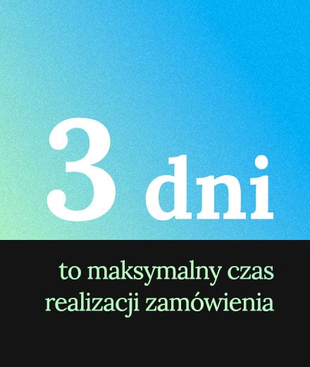 3 dni to maksymalny czas realizacji zamówienia