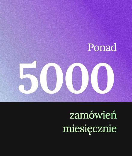 Ponad 5000 zamówień miesięcznie Ponad 5000 zamówień miesięcznie