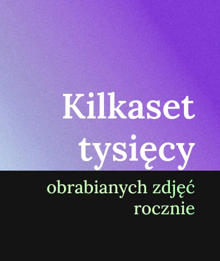 Kilkaset tysięcy obrabianych zdjęć rocznie