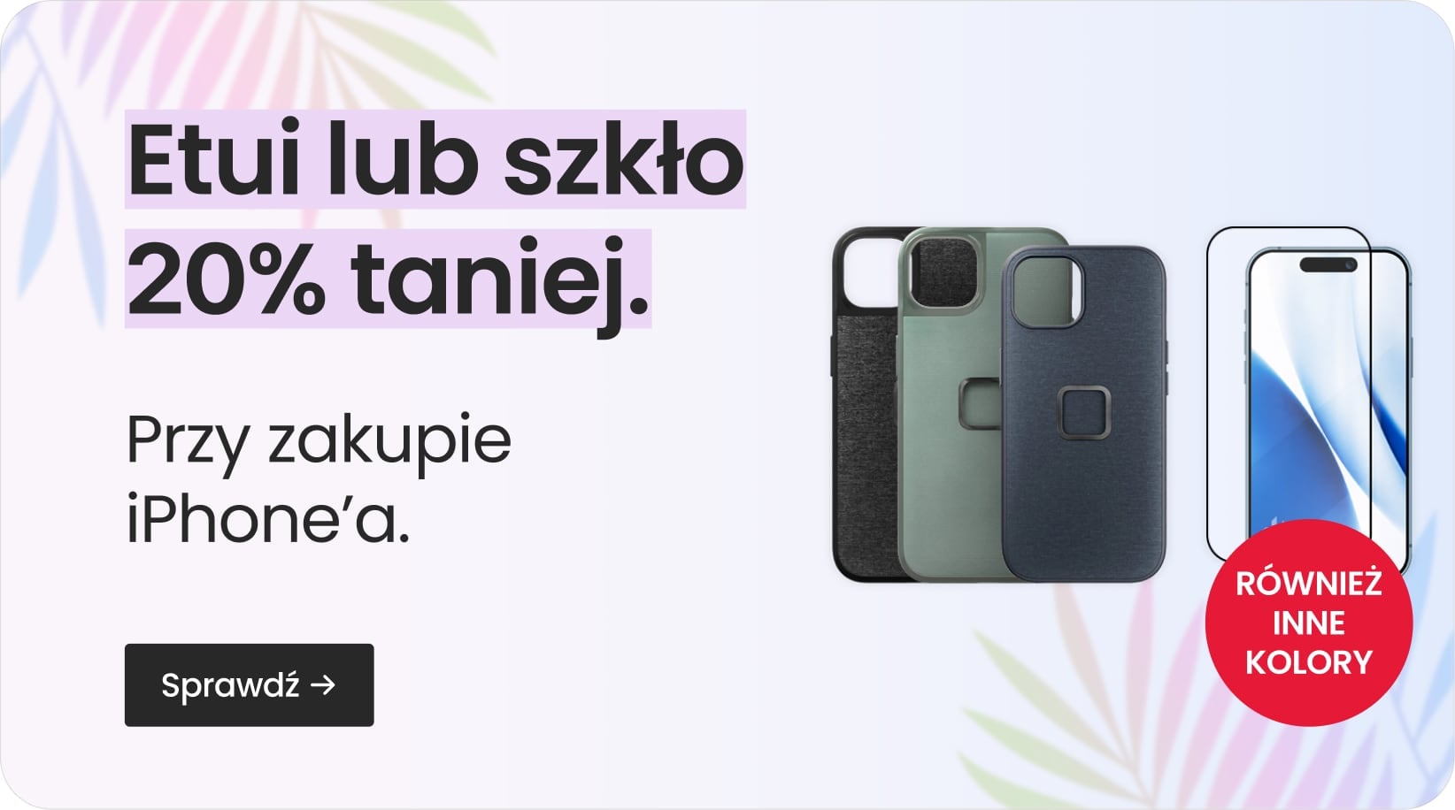Etui lub szkło 20% taniej przy zakupie iPhone'a Etui lub szkło 20% taniej przy zakupie iPhone'a