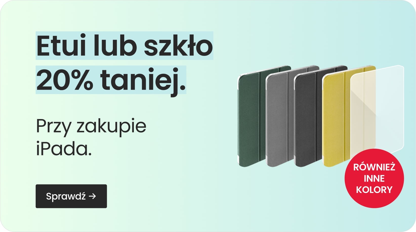Etui lub szkło 20% taniej przy zakupie iPada Etui lub szkło 20% taniej przy zakupie iPada
