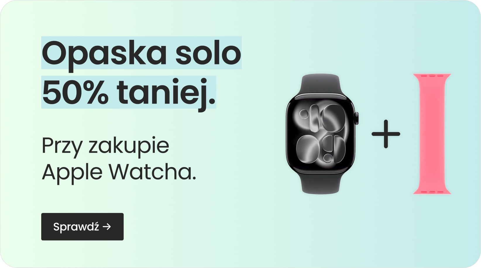 Opaska solo 50% taniej przy zakupie Apple Watcha