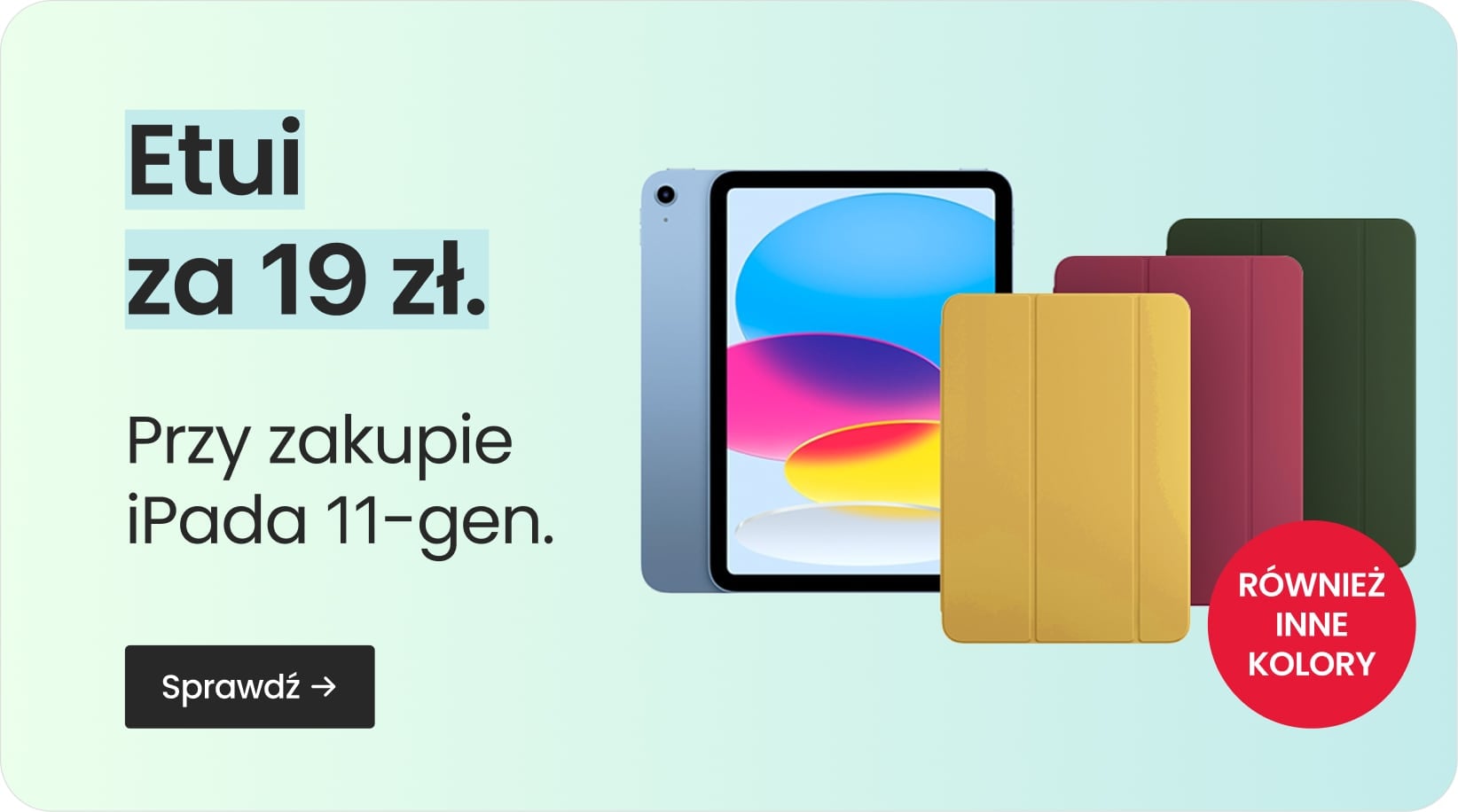 Etui za 19 zł przy zakupie iPada 11-gen. Etui za 19 zł przy zakupie iPada 11-gen.