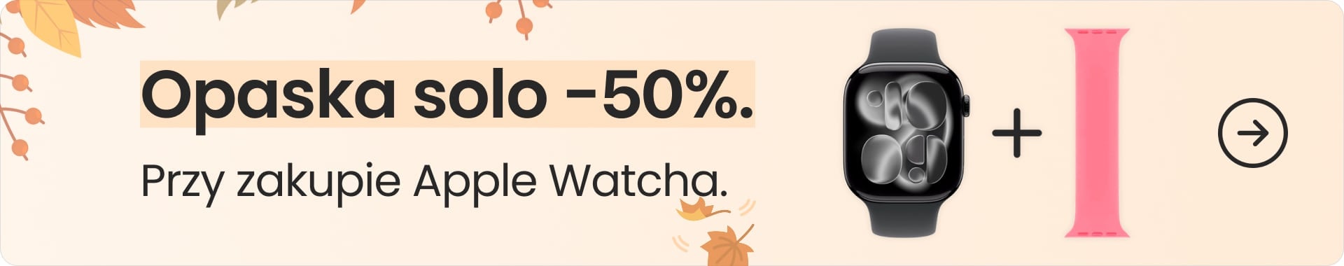 Opaska solo 50% taniej przy zakupie Apple Watcha