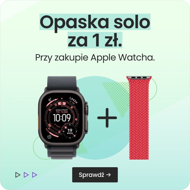 Opaska solo za 1 zł przy zakupie Apple Watcha