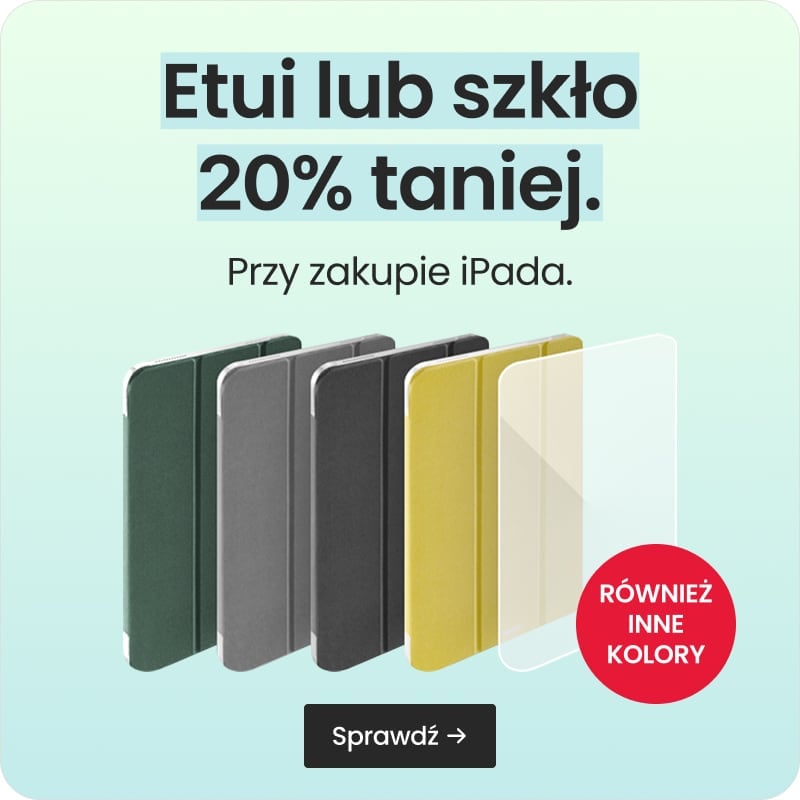 Etui lub szkło 20% taniej przy zakupie iPada Etui lub szkło 20% taniej przy zakupie iPada