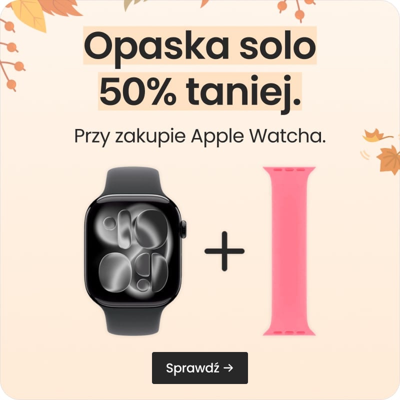 Opaska solo 50% taniej przy zakupie Apple Watcha