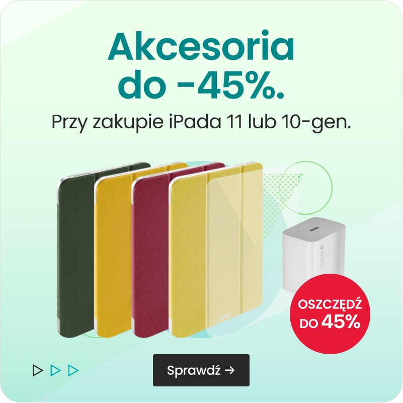 Akcesoria do -45% przy zakupie iPada 11 lub 10-gen.
