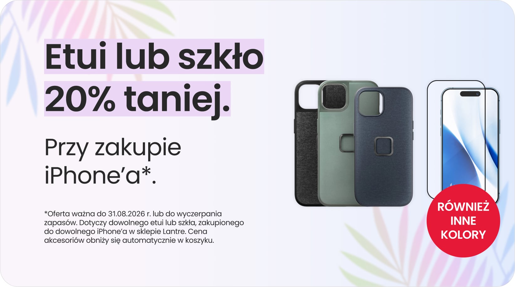 Etui lub szkło 20% taniej przy zakupie iPhone'a Etui lub szkło 20% taniej przy zakupie iPhone'a