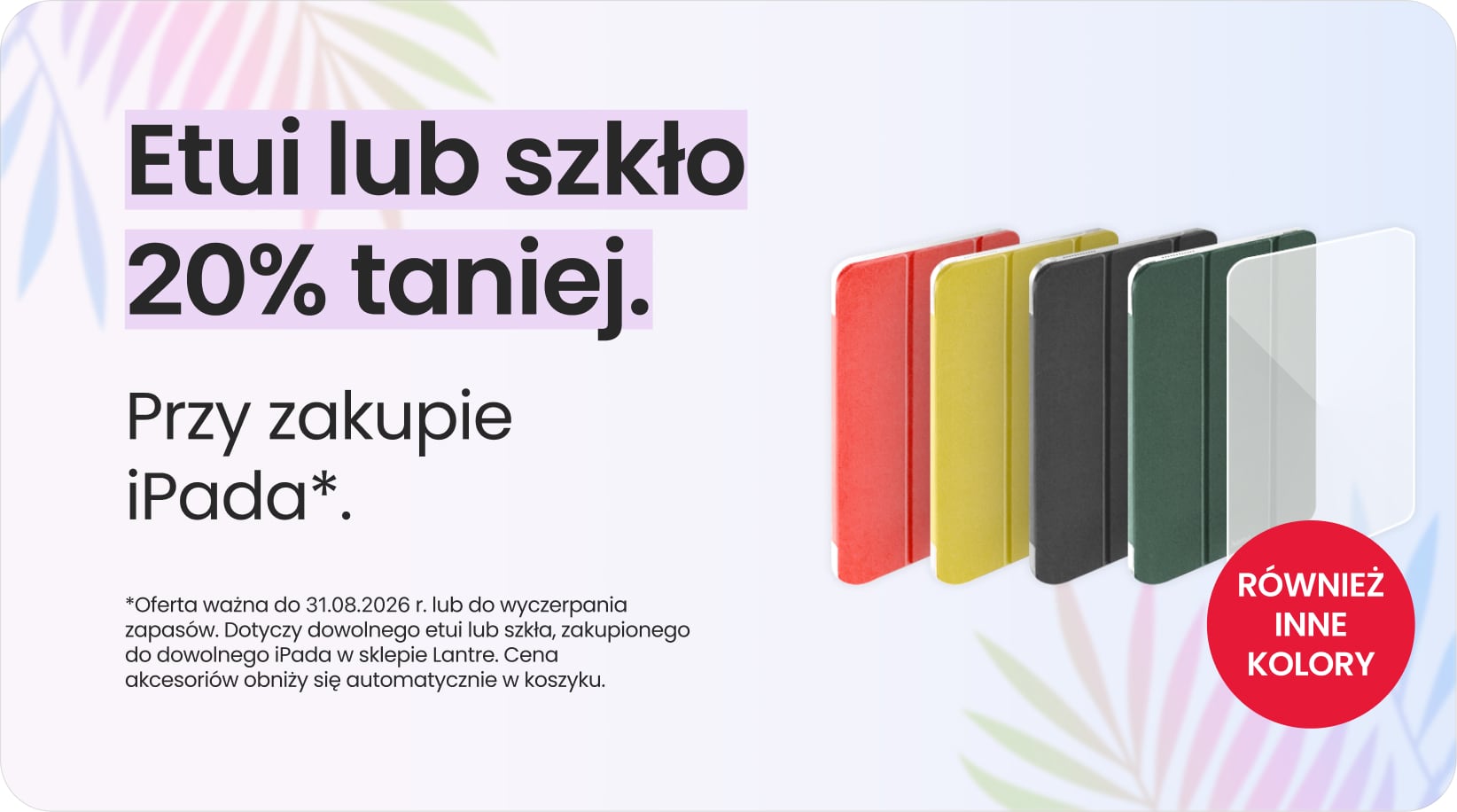 Etui lub szkło 20% taniej przy zakupie iPada Etui lub szkło 20% taniej przy zakupie iPada