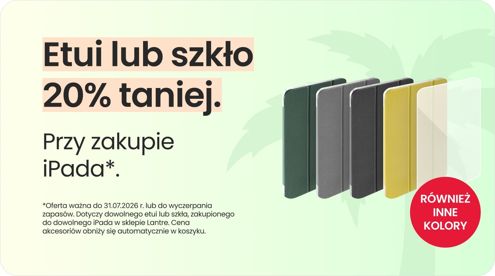 Etui lub szkło 20% taniej przy zakupie iPada Etui lub szkło 20% taniej przy zakupie iPada