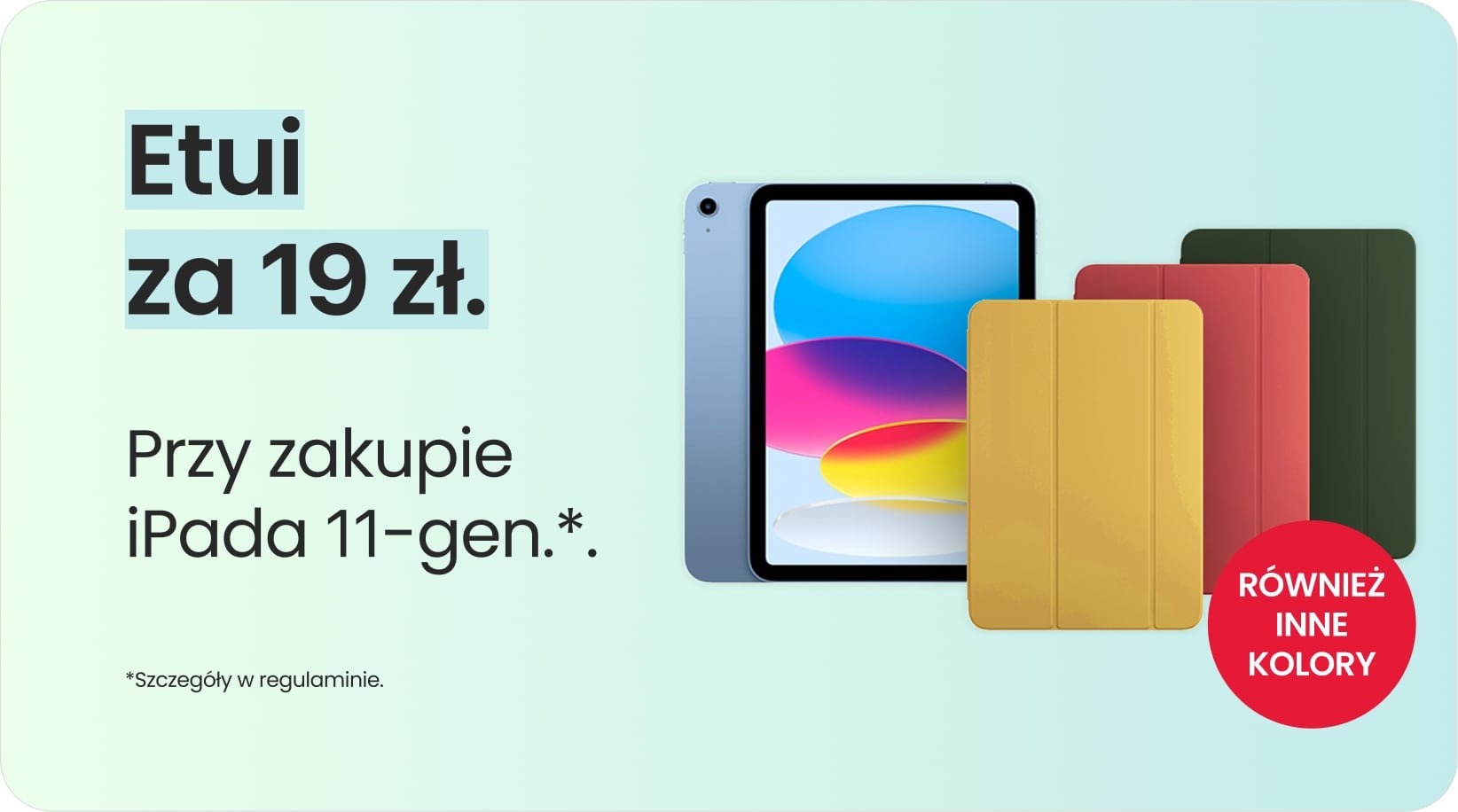 Etui za 19 zł przy zakupie iPada 11-gen. Etui za 19 zł przy zakupie iPada 11-gen.