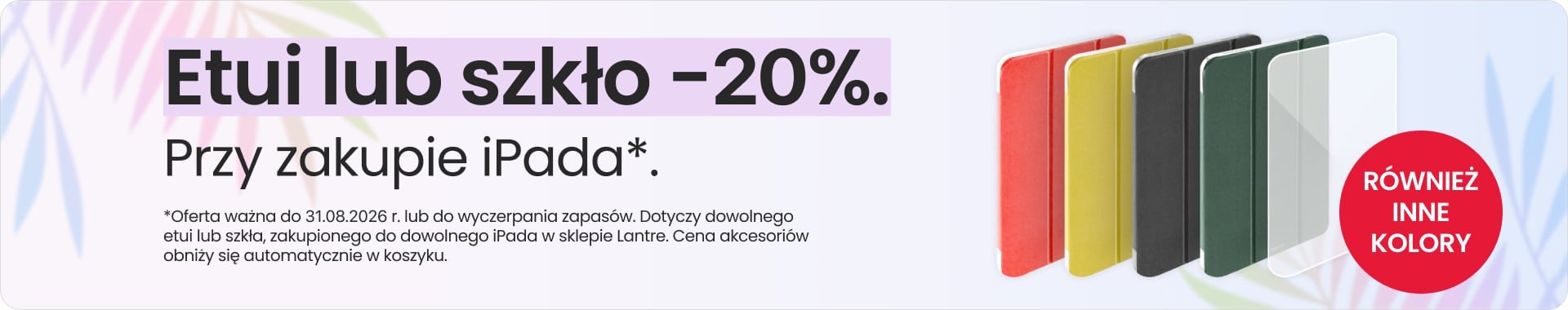 Etui lub szkło 20% taniej przy zakupie iPada Etui lub szkło 20% taniej przy zakupie iPada