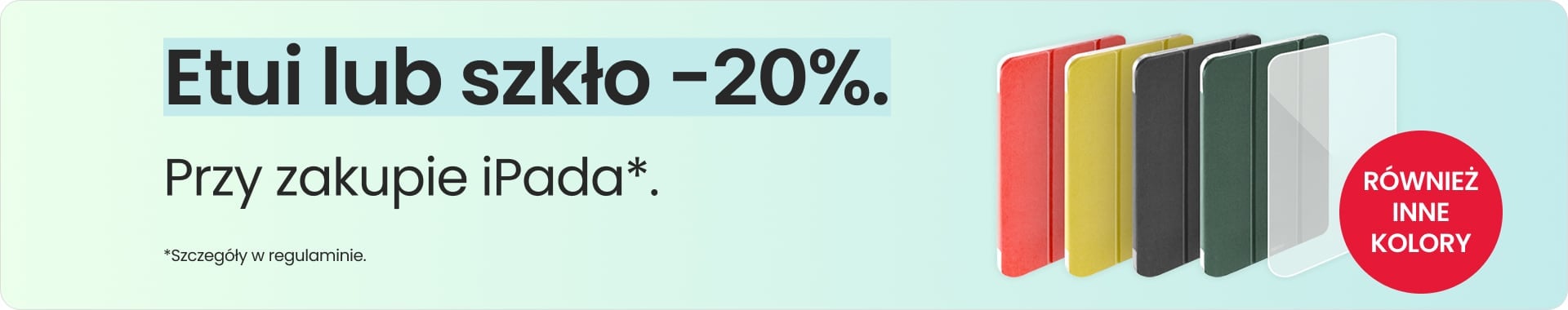 Etui lub szkło 20% taniej przy zakupie iPada Etui lub szkło 20% taniej przy zakupie iPada