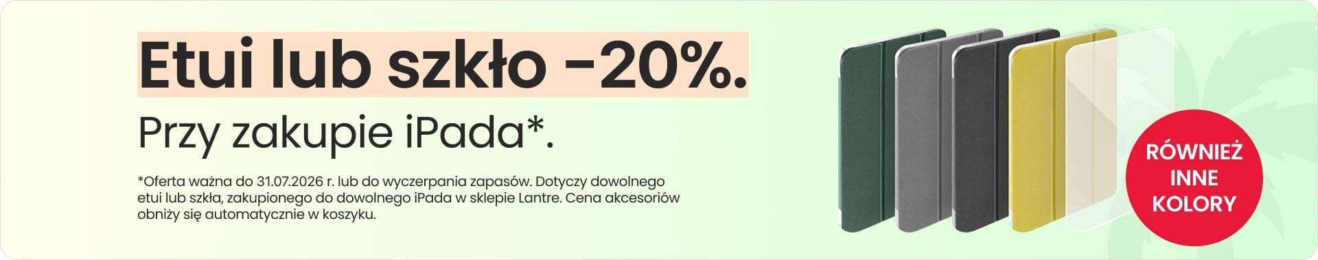 Etui lub szkło 20% taniej przy zakupie iPada Etui lub szkło 20% taniej przy zakupie iPada