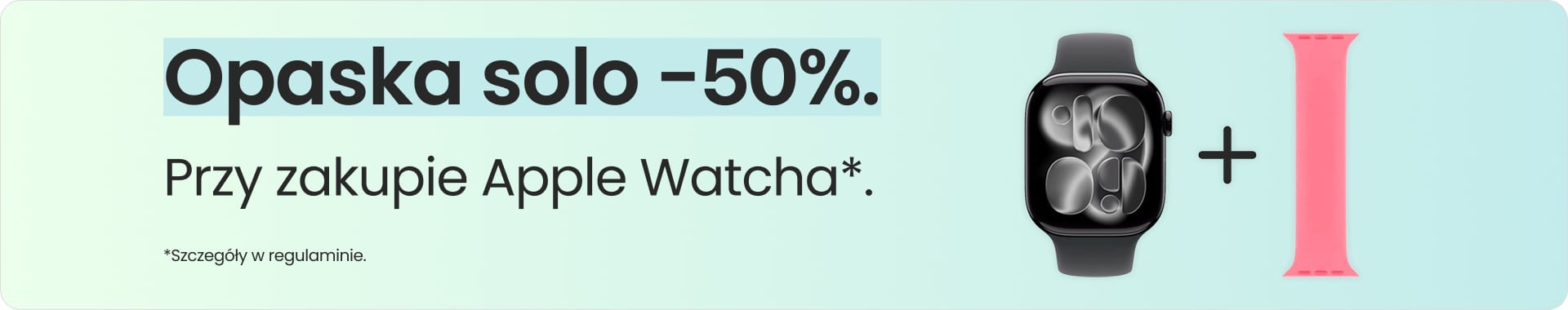 Opaska solo 50% taniej przy zakupie Apple Watcha Opaska solo 50% taniej przy zakupie Apple Watcha