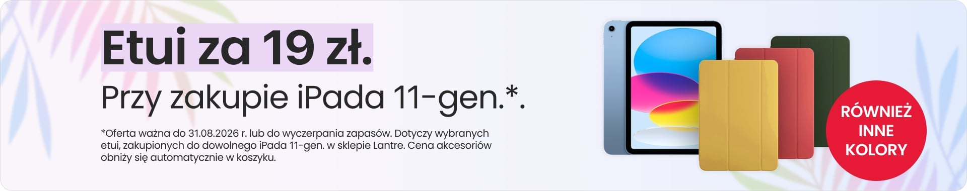 Etui za 19 zł przy zakupie iPada 11-gen. Etui za 19 zł przy zakupie iPada 11-gen.