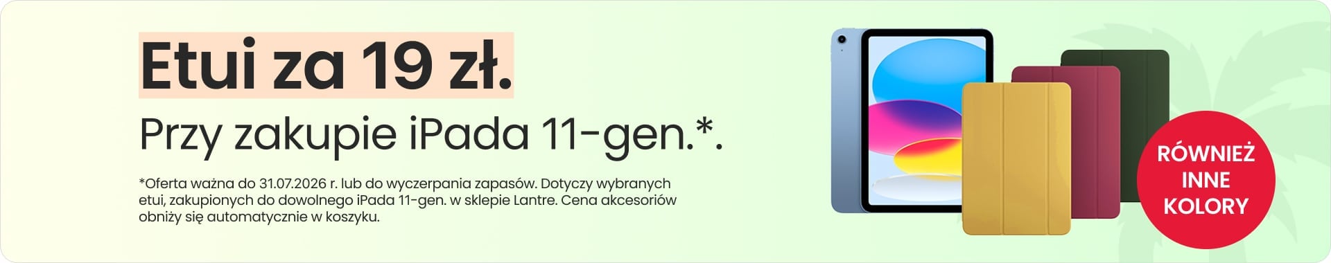 Etui za 19 zł przy zakupie iPada 11-gen. Etui za 19 zł przy zakupie iPada 11-gen.