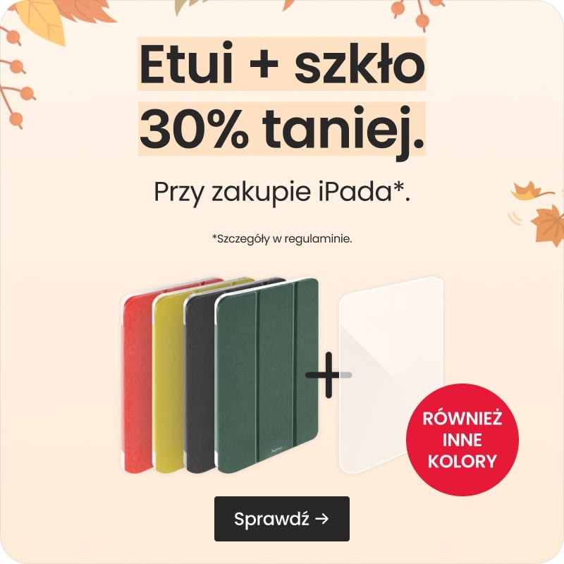Etui + szkło 30% taniej przy zakupie iPada Etui + szkło 30% taniej przy zakupie iPada